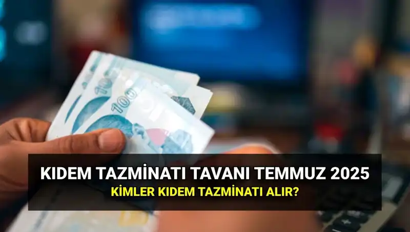 2025 Yılı İçin Kıdem Tazminatı Tavanı Ne Kadar Oldu? Detaylar Burada!