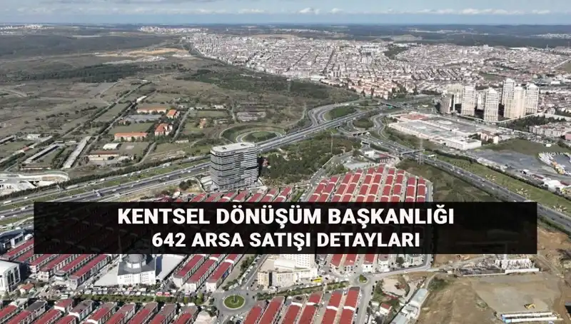 Kentsel Dönüşüm Başkanlığı'nın Açık Artırmasıyla 642 Arsa Satılıyor: Detaylar Here!