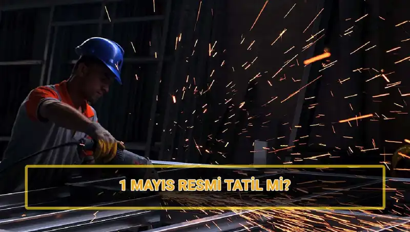 1 Mayıs İşçi Bayramı: Resmi Tatil ve Yarım Gün Durumu Hakkında Her Şey