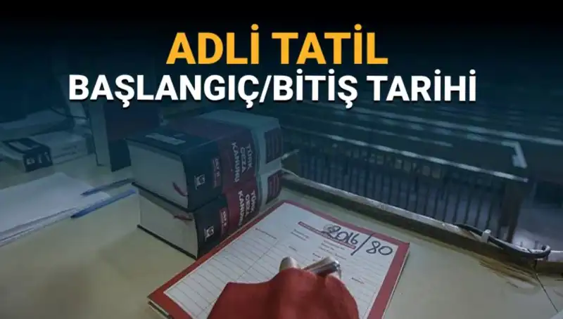 Adli Tatil Sürecinde Davalar: Ne Zaman Başlıyor ve Bitiyor?