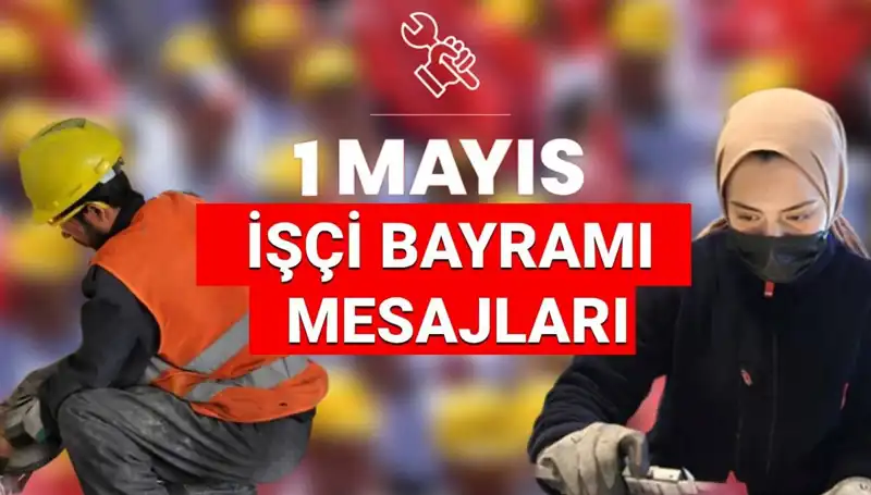 2025 1 Mayıs İşçi Bayramı Mesajları: Dayanışma ve Birliğin Gücü