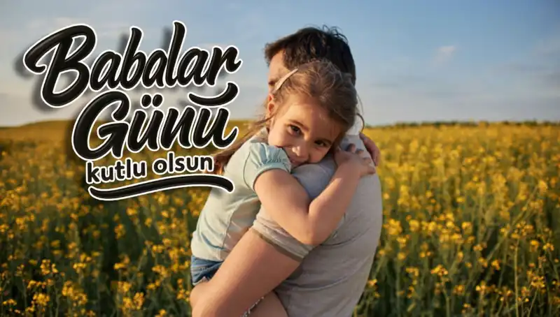 Babalar Günü 2025: Anlam Dolu Mesajlarla Babalar Günü'nü Kutlayın