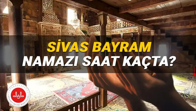 2025 Kurban Bayramı'nda Sivas'ta Namaz Saatleri Ne Zaman?