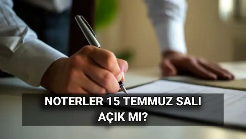 15 Temmuz’da Noterler Kapalı mı? Tatil Bilgileri ve Hizmetler