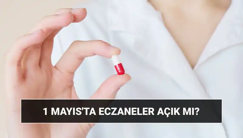 1 Mayıs'ta Eczaneler Açık mı? Eczacılardan Önemli Duyuru