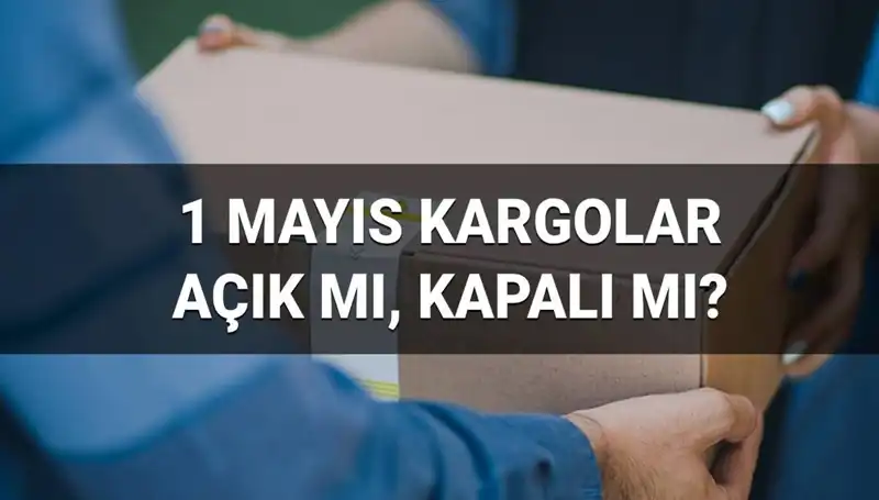 1 Mayıs İşçi Bayramı'nda Kargo Firmaları Açık mı? Temel Bilgiler!