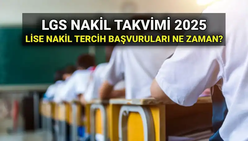 2025 LGS Kılavuzu: Lise 1. ve 2. Nakil Süreçleri Hakkında Bilmeniz Gerekenler